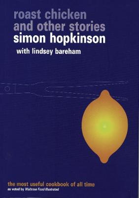 Roast Chicken and Other Stories: A Recipe Book. by Simon Hopkinson with Lindsey Bareham - Hopkinson, Simon, and Bareham, Lindsey