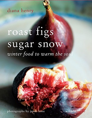 Roast Figs Sugar Snow: Winter Food to Warm the Soul - Henry, Diana