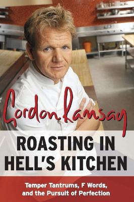 Roasting in Hell's Kitchen: Temper Tantrums, F Words, and the Pursuit of Perfection - Ramsay, Gordon