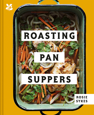 Roasting Pan Suppers: Deliciously Simple All-in-One Meals - Sykes, Rosie, and National Trust Books