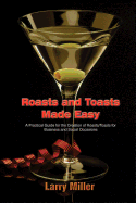 Roasts and Toasts Made Easy: A Practical Guide for the Creation of Roasts/Toasts for Business and Social Occasions