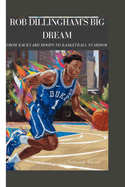 Rob Dillingham's Big Dream: From Backyard Hoops To Basketball Stardom ( A biography for kids)