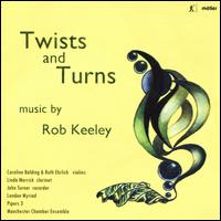 Rob Keeley: Twists and Turns - Caroline Balding (violin); John Turner (recorder); Linda Merrick (clarinet); London Myriad; Manchester Chamber Ensemble;...