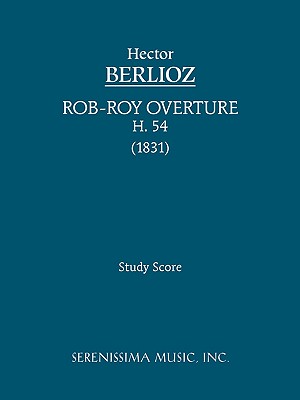 Rob-Roy Overture, H 54: Study score - Berlioz, Hector, and Malherbe, Charles (Editor), and Weingartner, Felix (Editor)