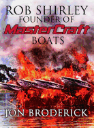 Rob Shirley Founder of Mastercraft Boats