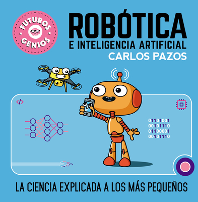 Rob?tica E Inteligencia Artificial: La Ciencia Explicada a Los Ms Pequeos / Ro Botics for Smart Kids - Pazos, Carlos