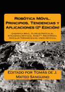 Rob?tica M?vil. Principios, Tendencias y Aplicaciones (2a Edici?n): Cinemtica M?vil, Filtro de Part?culas, Inteligencia Artificial, Mecatr?nica, Veh?culos Terramecnicos, Visi?n Artificial