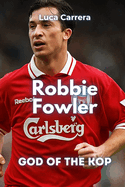 Robbie Fowler: God of the Kop