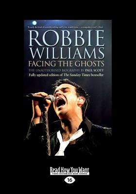 Robbie Williams: Facing the Ghosts - Scott, Paul