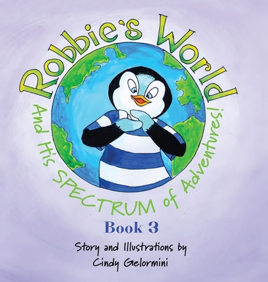 Robbie's World and His SPECTRUM of Adventures! Book 3 - Gelormini, Cindy