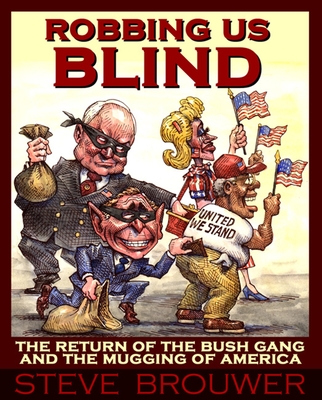 Robbing Us Blind: The Return of the Bush Gang and the Mugging of America - Brouwer, Steve