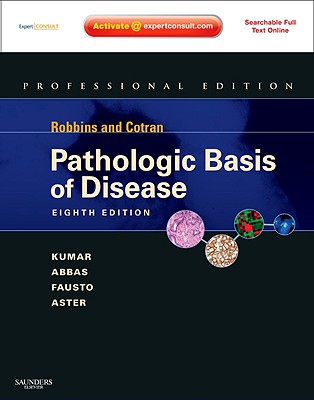 Robbins and Cotran Pathologic Basis of Disease, Professional Edition - Kumar, Vinay, MD, and Abbas, Abul K, and Fausto, Nelson, MD
