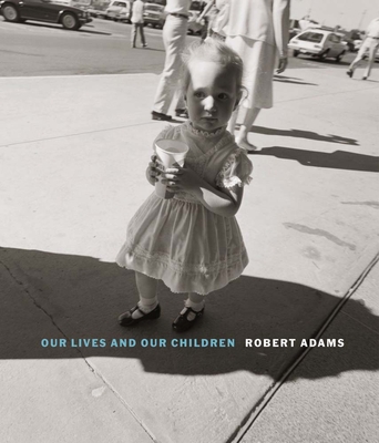 Robert Adams: Our lives and our children: Photographs Taken Near the Rocky Flats Nuclear Weapons Plant 1979-1983 - Adams, Robert