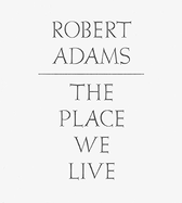 Robert Adams: The Place We Live
