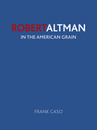 Robert Altman: In the American Grain