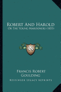 Robert And Harold: Or The Young Marooners (1855) - Goulding, Francis Robert