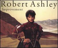 Robert Ashley: Improvement - Adam Klein (vocals); Amy X. Neuburg (vocals); Joan La Barbara (vocals); Robert Ashley (vocals); Thomas Buckner (vocals);...