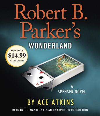 Robert B. Parker's Wonderland: A Spenser Novel - Atkins, Ace, and Parker, Robert B (Creator), and Mantegna, Joe (Read by)