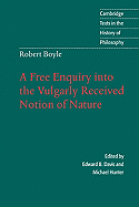 Robert Boyle: A Free Enquiry into the Vulgarly Received Notion of Nature