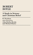 Robert Boyle: A Study in Science and Christian Belief