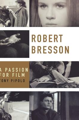 Robert Bresson: A Passion for Film - Pipolo, Tony