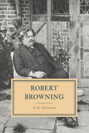 Robert Browning: A Biography