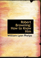 Robert Browning: How to Know Him