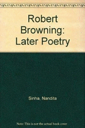 Robert Browning: Later Poetry