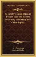 Robert Browning Through French Eyes and Robert Browning in Brittany and Other Papers