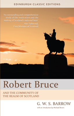 Robert Bruce: And the Community of the Realm of Scotland: An Edinburgh Classic Edition - Barrow, G W S, and Brown, Michael (Introduction by)