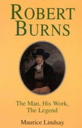 Robert Burns: The Man, His Work, the Legend - Lindsay, Maurice