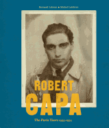 Robert Capa: The Paris Years 1933-1954