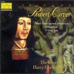 Robert Carver: Mass Dum sacrum mysterium; Magnificat; O bone Jesu - Jeremy White (bass); The Sixteen; Harry Christophers (conductor)