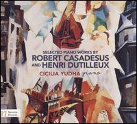 Robert Casadesus and Henri Dutilleux: Selected Piano Works - Cicilia Yudha (piano)