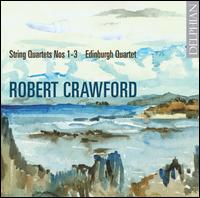 Robert Crawford: String Quartets 1-3 - Edinburgh Quartet; Mark Bailey (cello); Michael Beeston (viola); Philip Burrin (violin); Tristan Gurney (violin)