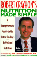 Robert Crayhon's Nutrition Made Simple - Crayhon, Robert, and Gittleman, Ann Louise, PH.D., CNS (Foreword by)