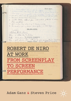 Robert de Niro at Work: From Screenplay to Screen Performance - Ganz, Adam, and Price, Steven