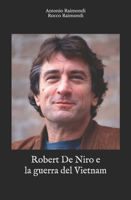 Robert De Niro e la guerra del Vietnam - Raimondi, Rocco, and Raimondi, Antonio