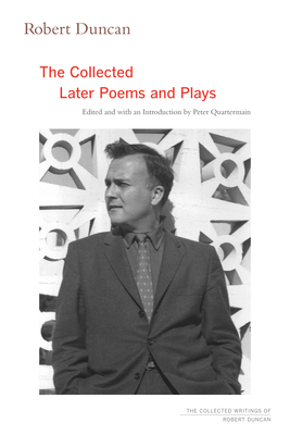 Robert Duncan: The Collected Later Poems and Plays Volume 3 - Duncan, Robert, and Quartermain, Peter (Introduction by)