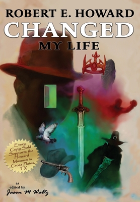 Robert E. Howard Changed My Life: Personal Essays about an Extraordinary Legacy - Waltz, Jason M (Editor), and Normand, Didier, and Howard, Robert E