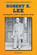 Robert E. Lee: Commander of the Confederate Army