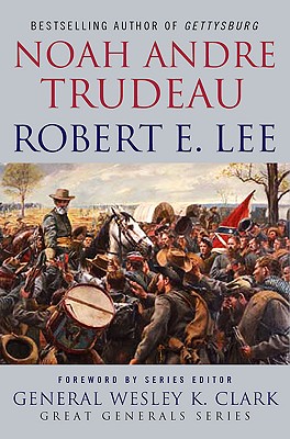 Robert E. Lee: Lessons in Leadership - Trudeau, Noah Andre