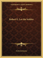 Robert E. Lee: The Soldier