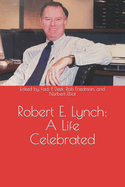 Robert E. Lynch: A Life Celebrated