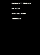 Robert Frank: Black White and Things