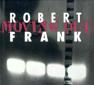 Robert Frank: Moving Out - Frank, Robert, and Greenough, Sarah (Volume editor), and Brookman, Philip (Volume editor)