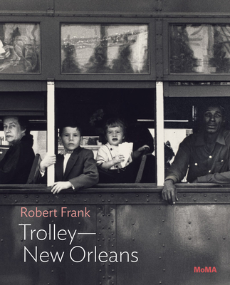 Robert Frank: Trolley-New Orleans - Gallun, Lucy