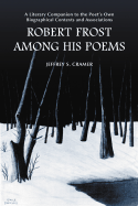 Robert Frost Among His Poems: A Literary Companion to the Poet's Own Biographical Contexts and Associations