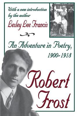 Robert Frost: An Adventure in Poetry, 1900-1918 - Francis, Lesley Lee