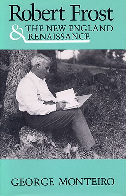 Robert Frost & New Eng Renaissance - Monteiro, George